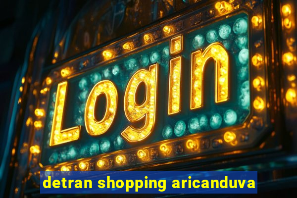 detran shopping aricanduva